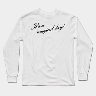 Its a magical day Long Sleeve T-Shirt